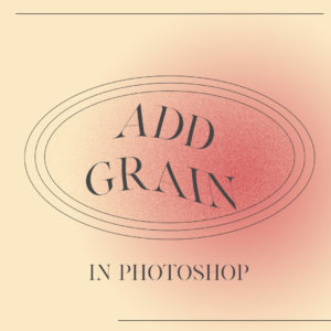 Tutorial: How to add grain in Photoshop